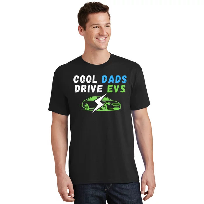 Cool Dads Drive EVs Drive EVs EV Life Funny Electric Vehicle T-Shirt