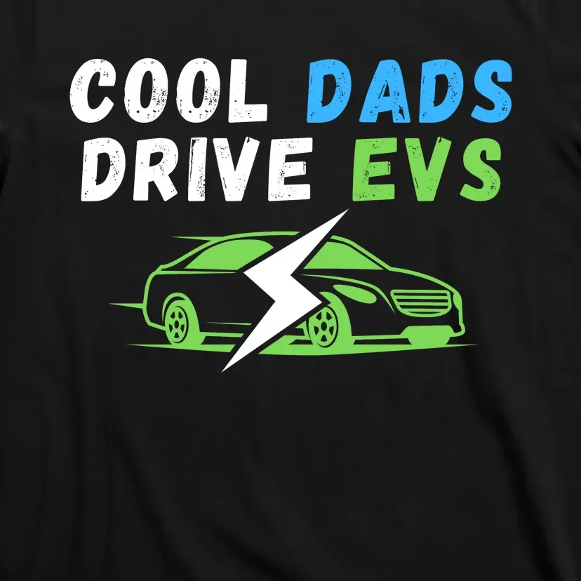 Cool Dads Drive EVs Drive EVs EV Life Funny Electric Vehicle T-Shirt