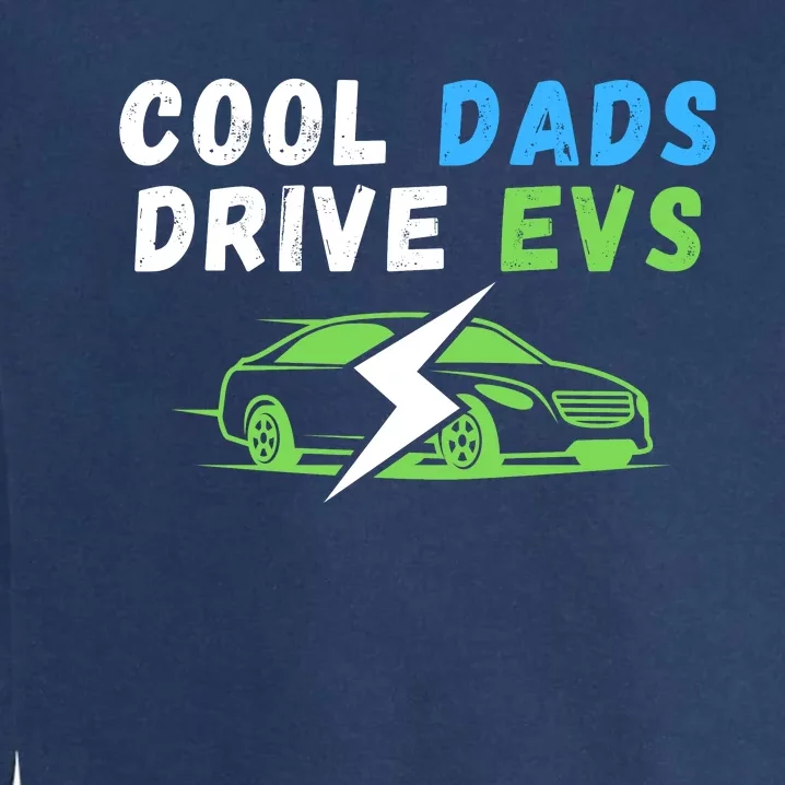 Cool Dads Drive EVs Drive EVs EV Life Funny Electric Vehicle Garment-Dyed Sweatshirt