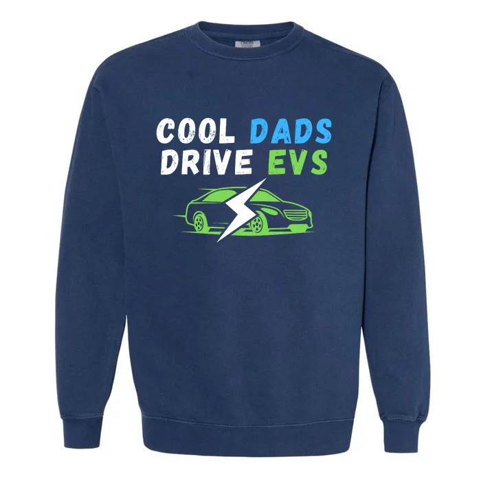 Cool Dads Drive EVs Drive EVs EV Life Funny Electric Vehicle Garment-Dyed Sweatshirt