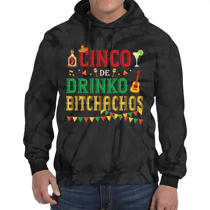 Cinco De Drinko Bitchachos Funny Cinco De Mayo Drinking Tie Dye Hoodie