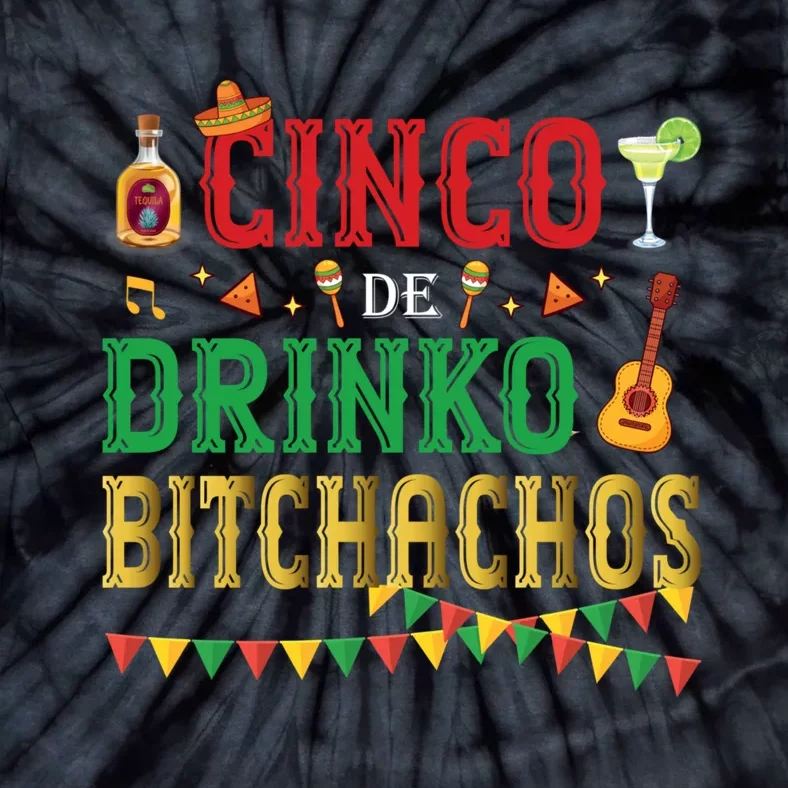 Cinco De Drinko Bitchachos Funny Cinco De Mayo Drinking Tie-Dye T-Shirt