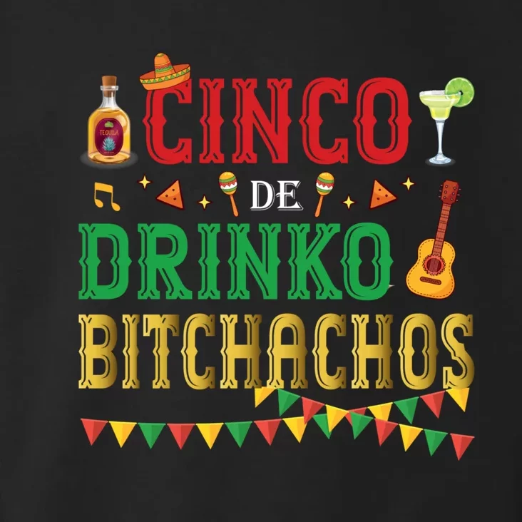 Cinco De Drinko Bitchachos Funny Cinco De Mayo Drinking Toddler Hoodie