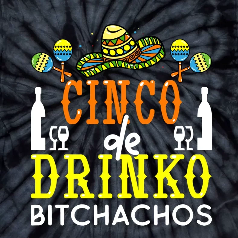 Cinco De Drinko Bitchachos Funny Cinco De Mayo Drinking Tie-Dye T-Shirt