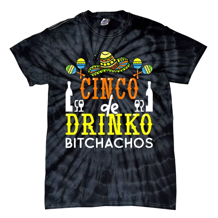 Cinco De Drinko Bitchachos Funny Cinco De Mayo Drinking Tie-Dye T-Shirt