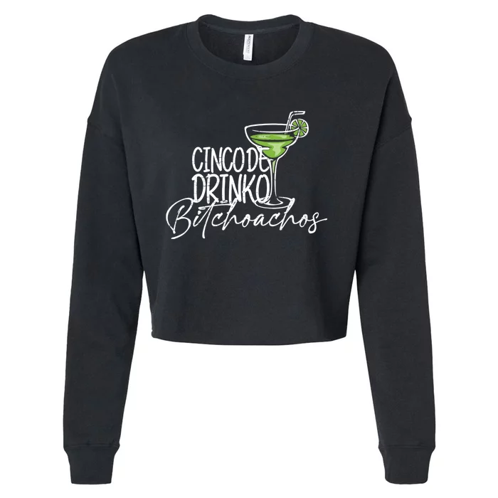 Cinco De Drinko Bitchachos Funny Cinco De Mayo Drinking Cropped Pullover Crew