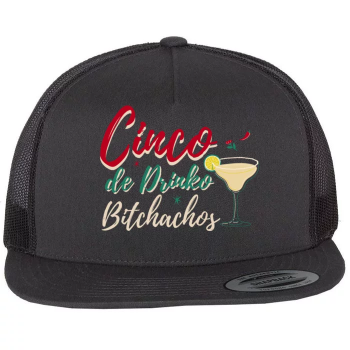 Cinco De Drinko Bitchachos Funny Cinco De Mayo Drinking Flat Bill Trucker Hat