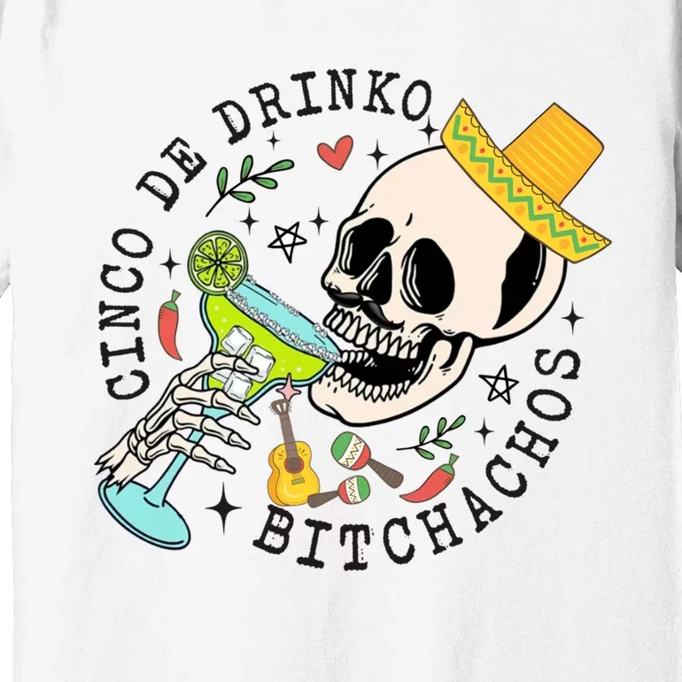 Cinco De Drinko Bitchachos Funny Cinco De Mayo Drinking Premium T-Shirt