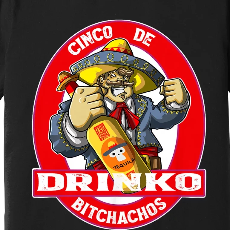 Cinco De Drinko Bitchachos Funny Cinco De Mayo Drinking Premium T-Shirt