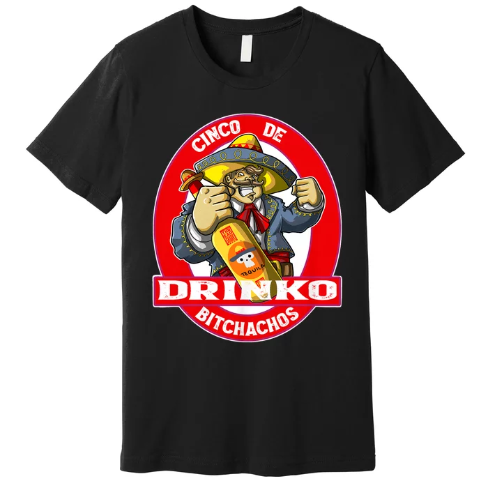 Cinco De Drinko Bitchachos Funny Cinco De Mayo Drinking Premium T-Shirt