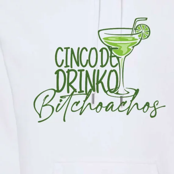 Cinco De Drinko Bitchachos Funny Cinco De Mayo Drinking Premium Hoodie