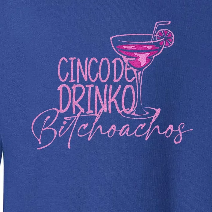 Cinco De Drinko Bitchachos Toddler Sweatshirt