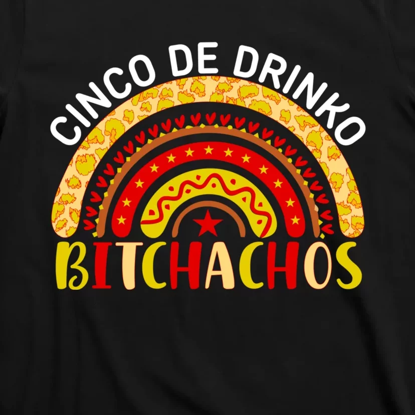 Cinco De Drinko Bitchachos Funny Cinco De Mayo Drinking Rainbow T-Shirt