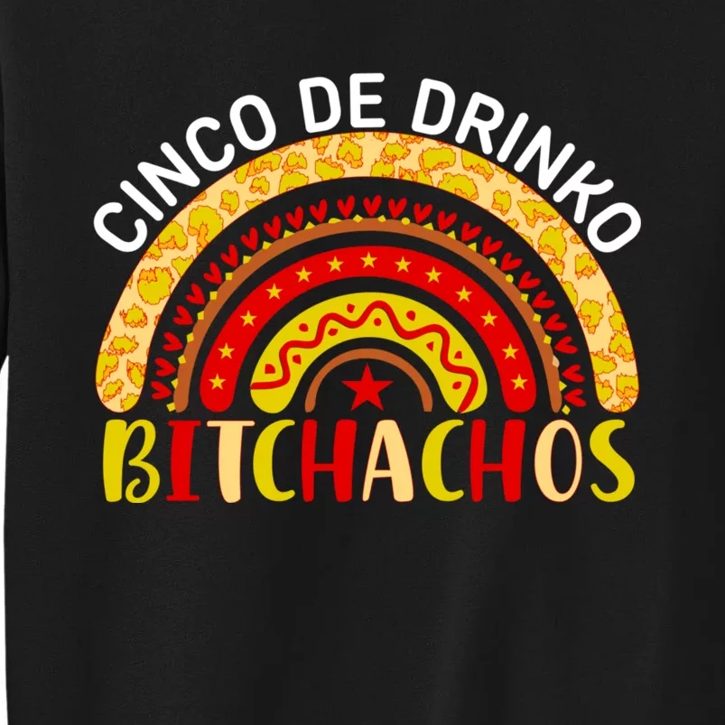 Cinco De Drinko Bitchachos Funny Cinco De Mayo Drinking Rainbow Tall Sweatshirt