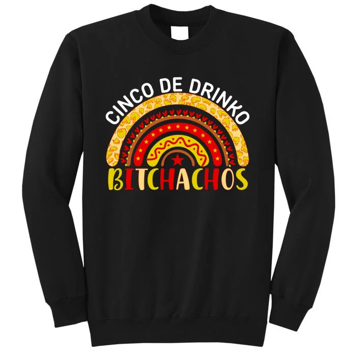 Cinco De Drinko Bitchachos Funny Cinco De Mayo Drinking Rainbow Tall Sweatshirt