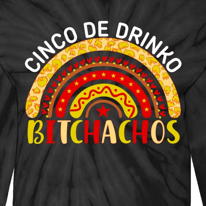 Cinco De Drinko Bitchachos Funny Cinco De Mayo Drinking Rainbow Tie-Dye Long Sleeve Shirt