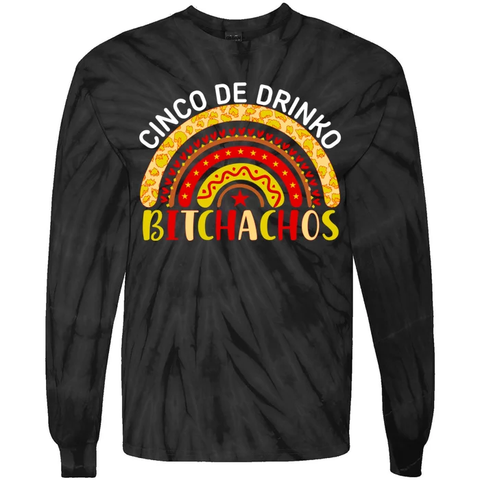 Cinco De Drinko Bitchachos Funny Cinco De Mayo Drinking Rainbow Tie-Dye Long Sleeve Shirt