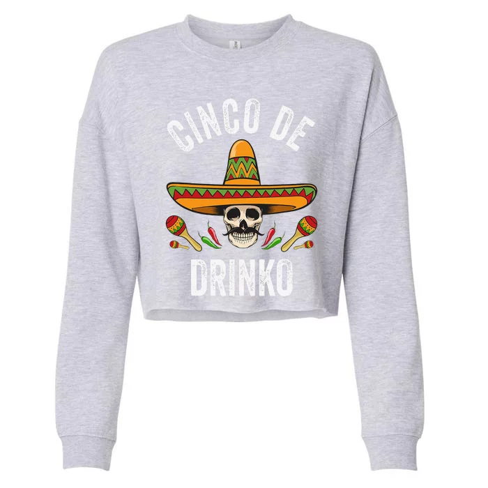 Cinco De Drinko Funny Mexican Skull Cinco De Mayo Cropped Pullover Crew