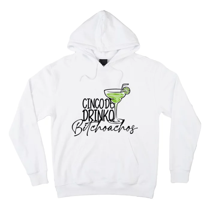 Cinco De Drinko Bitchachos Funny Cinco De Mayo Drinking Hoodie