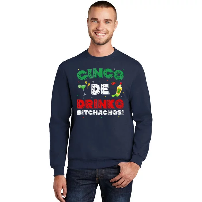 Cinco De Drinko Bitchachos Tequila Drinking Cinco De Mayo Tall Sweatshirt