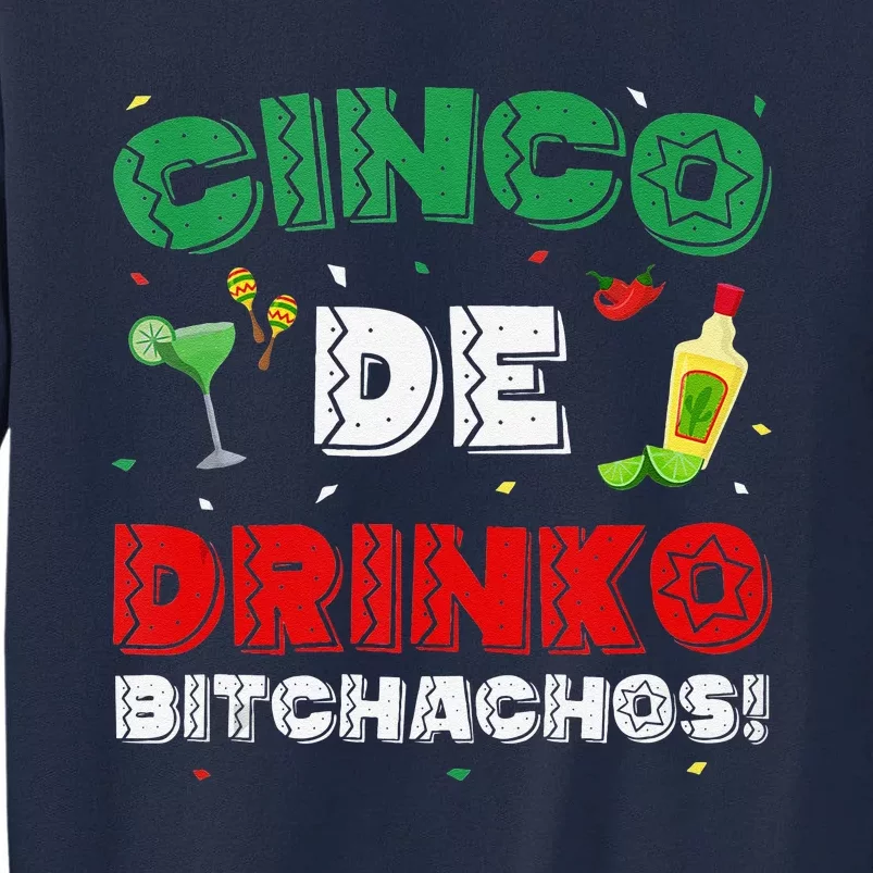 Cinco De Drinko Bitchachos Tequila Drinking Cinco De Mayo Tall Sweatshirt