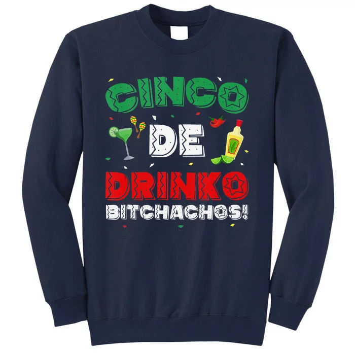 Cinco De Drinko Bitchachos Tequila Drinking Cinco De Mayo Tall Sweatshirt