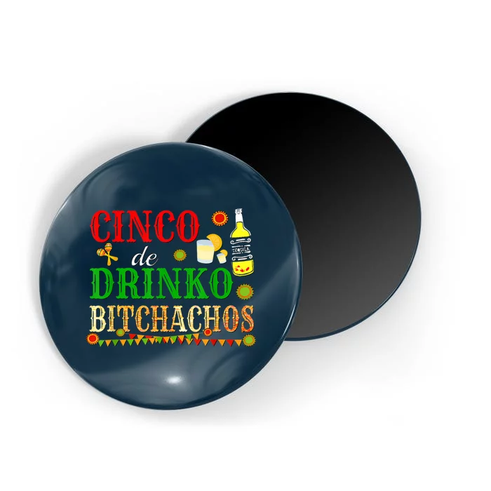 Cinco De Drinko Bitchachos M.ens Womens Drinking Magnet