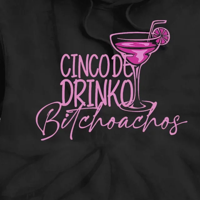 Cinco De Drinko Bitchachos Funny Cinco De Mayo Drinking Tie Dye Hoodie