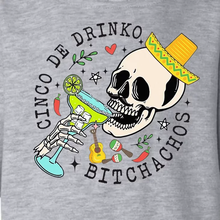 Cinco De Drinko Bitchachos Funny Cinco De Mayo Drinking Toddler Hoodie