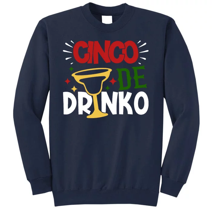 Cinco De Drinko Mexico Celebration Tall Sweatshirt