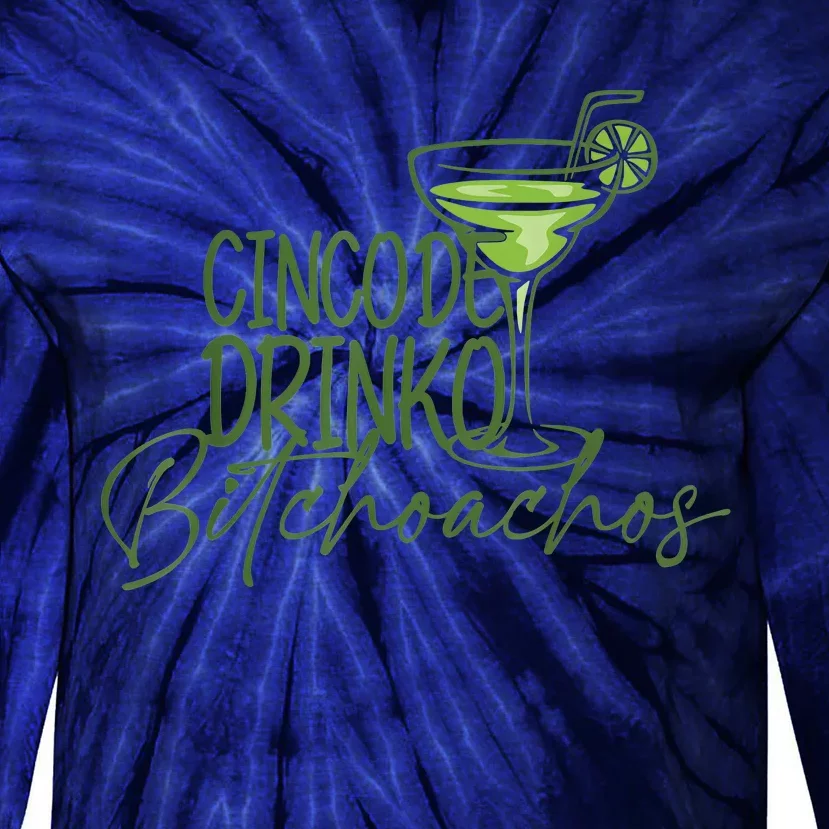 Cinco De Drinko Bitchachos Funny Cinco De Mayo Drinking Tie-Dye Long Sleeve Shirt