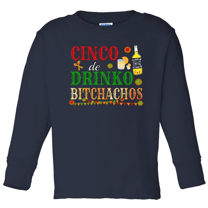 Cinco De Drinko Bitchachos Drinking Toddler Long Sleeve Shirt