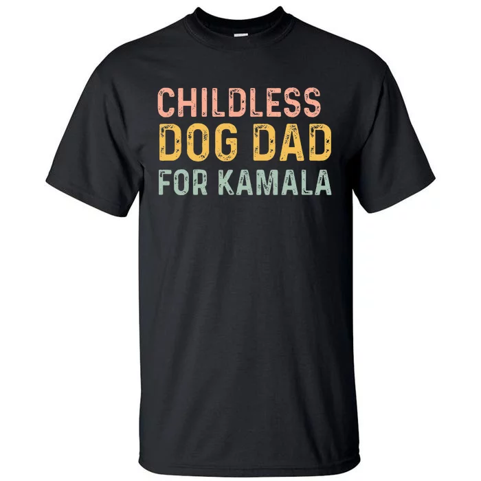 Childless Dog Dad For Kamala Harris 2024 Tall T-Shirt