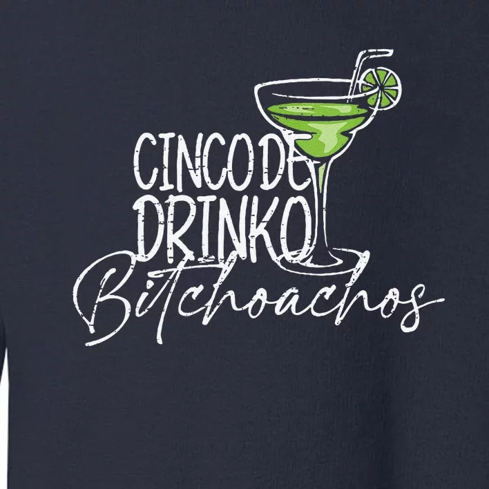 Cinco De Drinko Bitchachos Funny Cinco De Mayo Drinking Toddler Sweatshirt