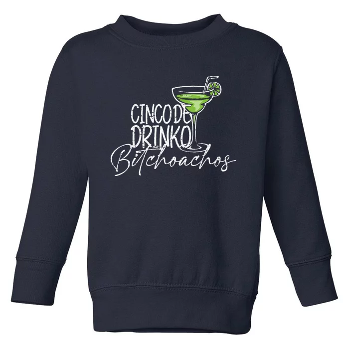 Cinco De Drinko Bitchachos Funny Cinco De Mayo Drinking Toddler Sweatshirt