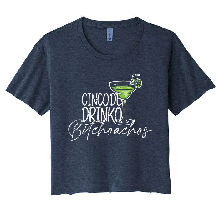 Cinco De Drinko Bitchachos Funny Cinco De Mayo Drinking Women's Crop Top Tee