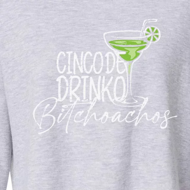 Cinco De Drinko Bitchachos Funny Cinco De Mayo Drinking Cropped Pullover Crew