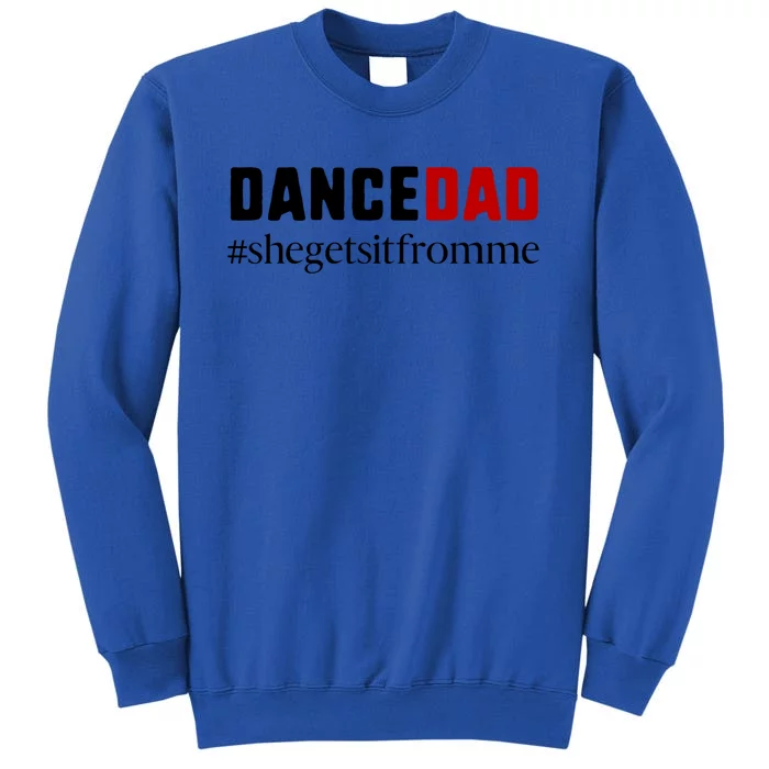 Cute Dance Dad Gift Meaningful Gift She Gets It From Me Meaningful Gift Funny Da Sweatshirt