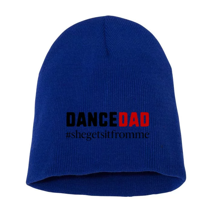 Cute Dance Dad Gift Meaningful Gift She Gets It From Me Meaningful Gift Funny Da Short Acrylic Beanie