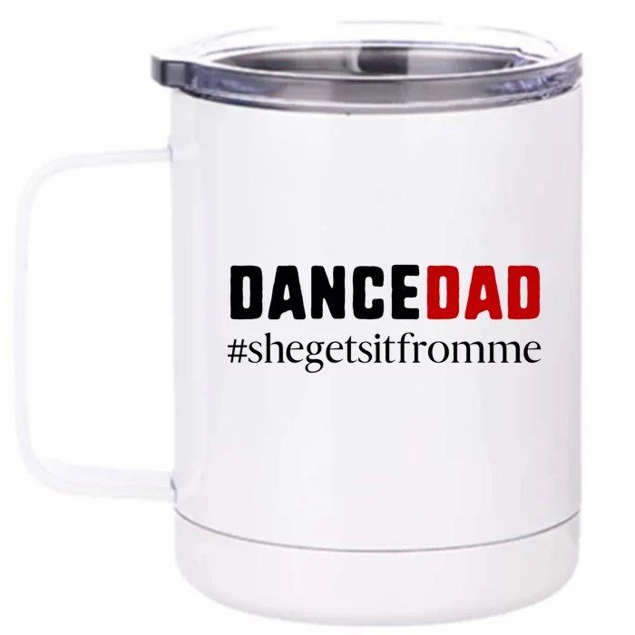 Cute Dance Dad Gift Meaningful Gift She Gets It From Me Meaningful Gift Funny Da Front & Back 12oz Stainless Steel Tumbler Cup