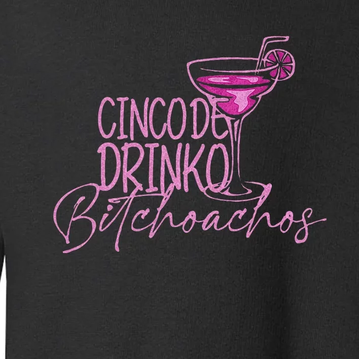 Cinco De Drinko Bitchachos Funny Cinco De Mayo Toddler Sweatshirt