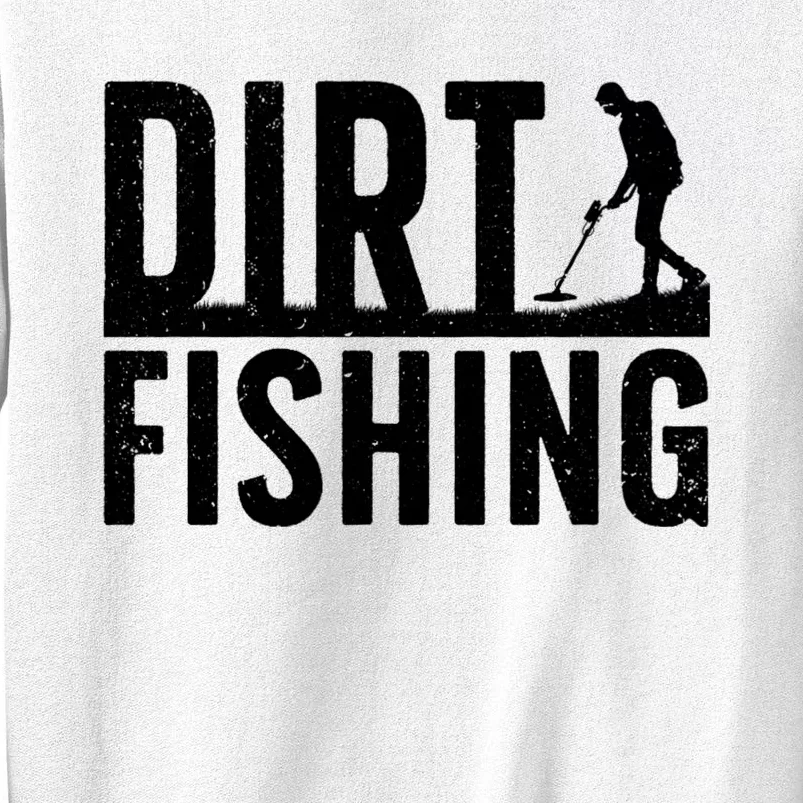 Cool Dirt Fishing Metal Detecting For Detector Treasure Hunting Sweatshirt