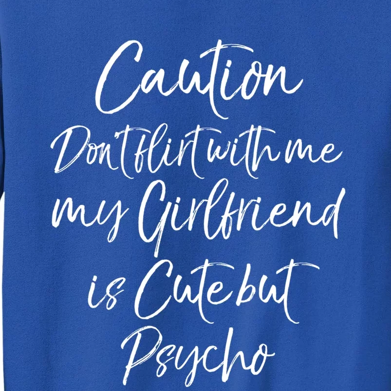 Caution Don't Flirt With Me My Friend Is Cute But Psycho Gift Tall Sweatshirt