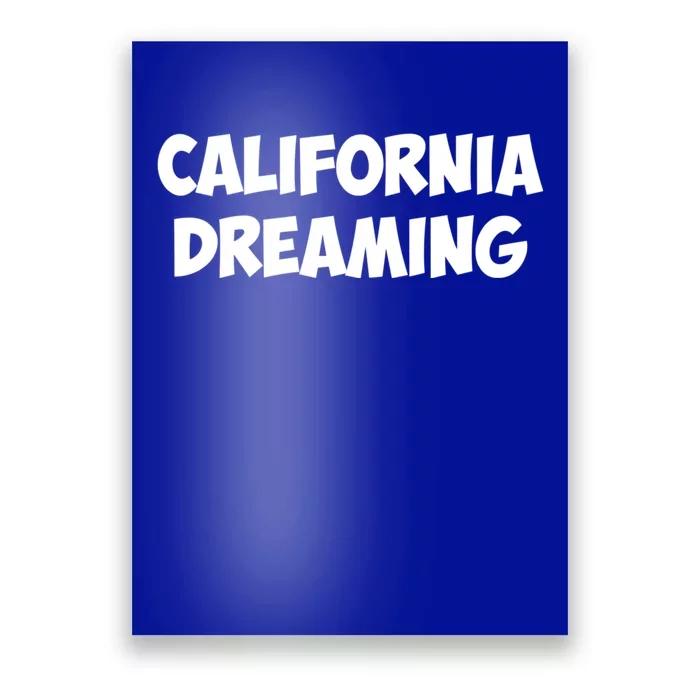 California Dreaming Funny Gift Poster