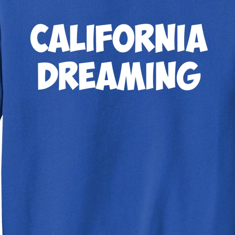 California Dreaming Funny Gift Tall Sweatshirt