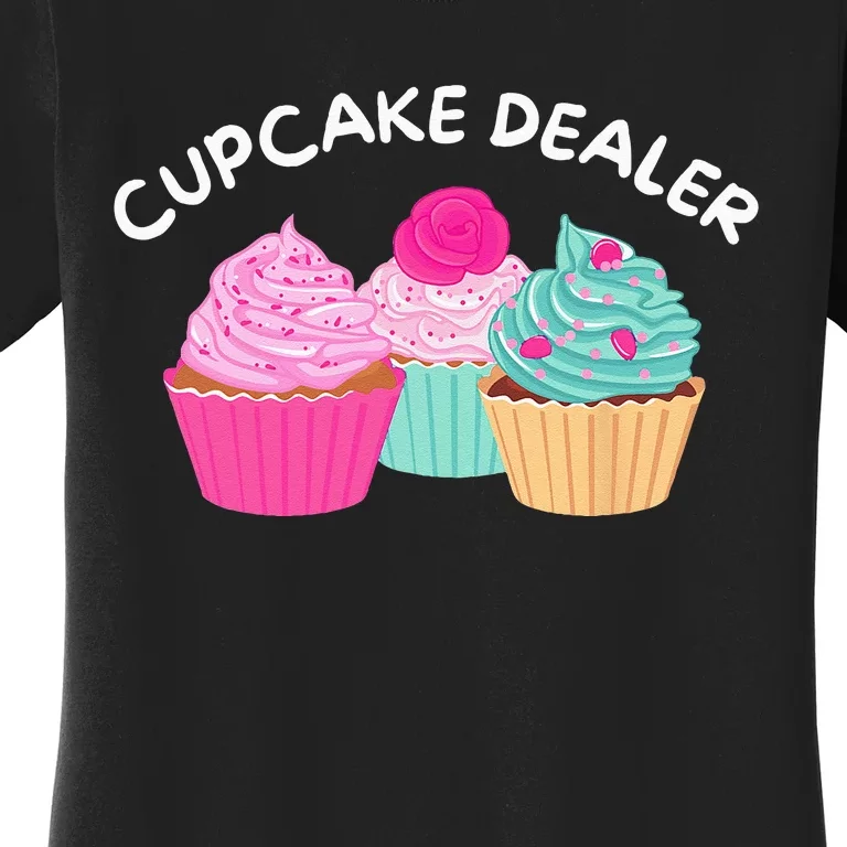 Cupcake Dealer Funny Cupcake Baker Pastry Baking Gift Women's T-Shirt