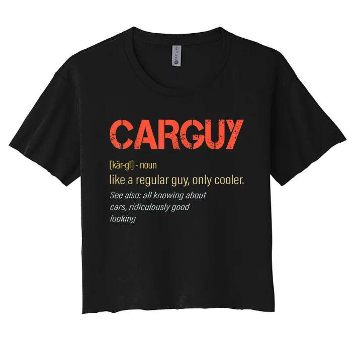 Carguy Definition Funny Car Guy Collector Owner Car Women's Crop Top Tee