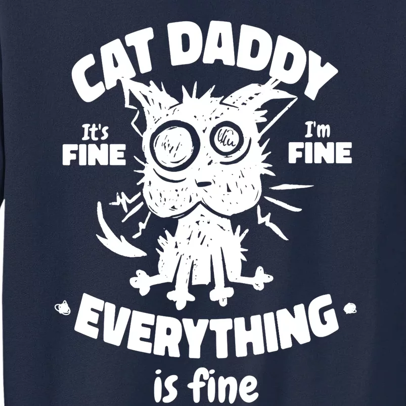 Cat Daddy Funny Black Cat Father's Day It's Fine I'm Fine Tall Sweatshirt