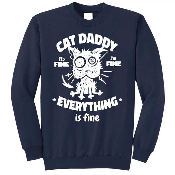 Cat Daddy Funny Black Cat Father's Day It's Fine I'm Fine Tall Sweatshirt