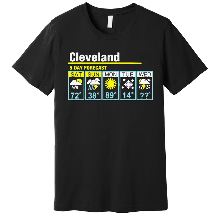 Cleveland5 Day Forecast Funny Apparel Premium T-Shirt